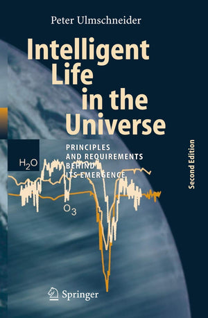 Intelligent Life in the Universe: Principles and Requirements Behind Its Emergence (Advances in Astrobiology and Biogeophysics)