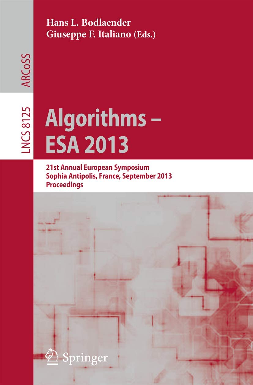 Algorithms  ESA 2013: 21st Annual European Symposium, Sophia Antipolis, France, September 24, 2013. Proceedings (Lecture Notes,Used