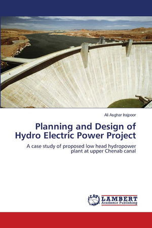 Planning and Design of Hydro Electric Power Project: A case study of proposed low head hydropower plant at upper Chenab canal,Used