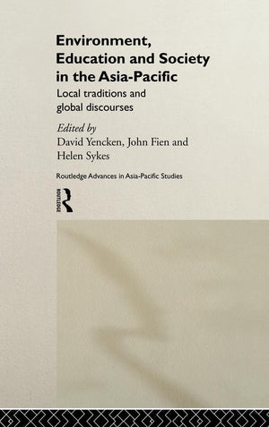 Environment, Education and Society in the AsiaPacific: Local Traditions and Global Discourses (Routledge Advances in AsiaPacif,New