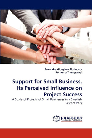 Support for Small Business, Its Perceived Influence on Project Success: A Study of Projects of Small Businesses in a Swedish Sci,Used