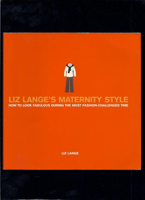 Liz Lange's Maternity Style: How to Look Fabulous During the Most FashionChallenged Time,Used
