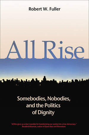 All Rise: Somebodies, Nobodies, And The Politics Of Dignity