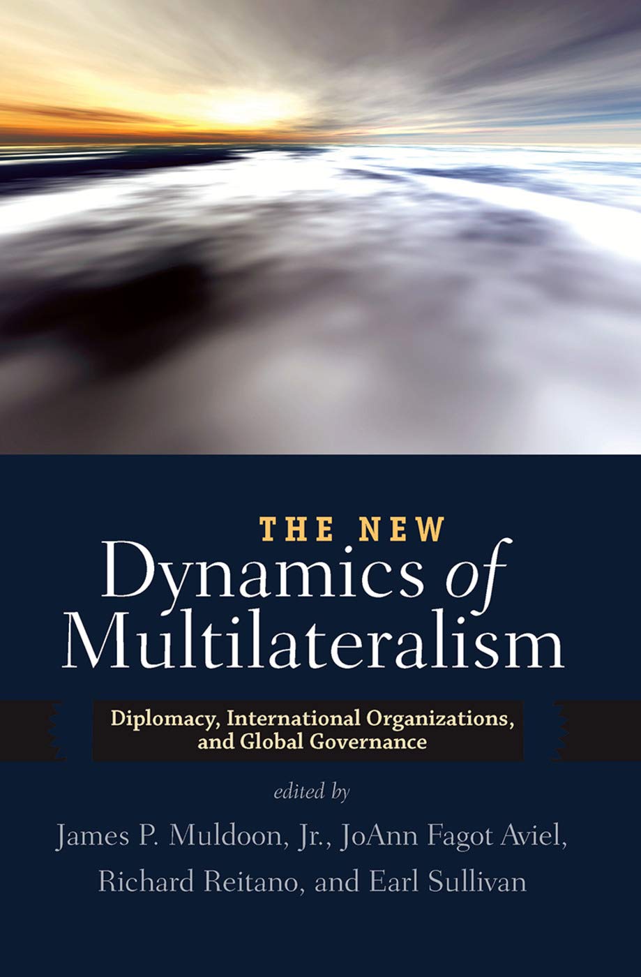 The New Dynamics of Multilateralism: Diplomacy, International Organizations, and Global Governance,Used