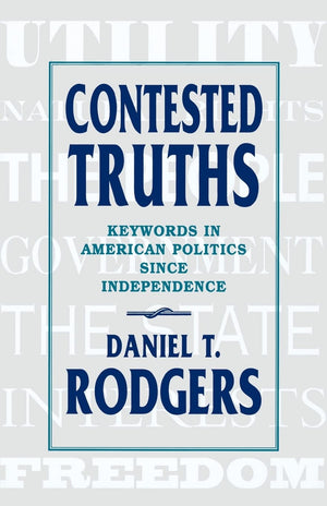 Contested Truths: Keywords in American Politics since Independence,New