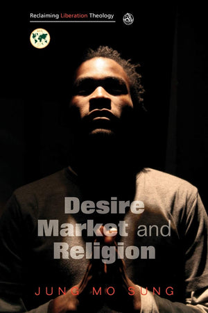 Reclaiming Liberation Theology: Desire, Market, Religion,Used