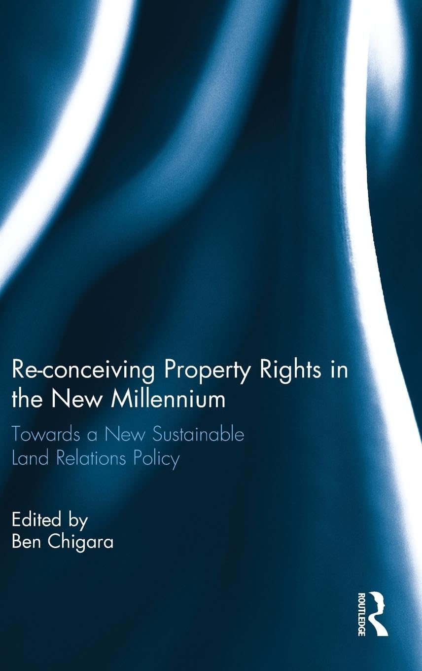Reconceiving Property Rights in the New Millennium: Towards a New Sustainable Land Relations Policy (Land Relations Policy in S,Used
