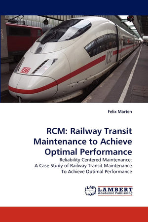 RCM: Railway Transit Maintenance to Achieve Optimal Performance: Reliability Centered Maintenance: A Case Study of Railway Trans,Used