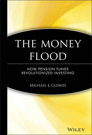 The Money Flood: How Pension Funds Revolutionized Investing,Used