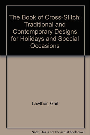 The Book of CrossStitch: Traditional and Contemporary Designs for Holidays and Special Occasions,Used