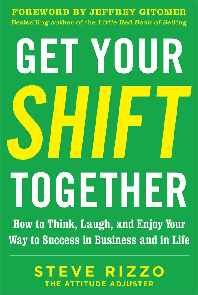 Get Your SHIFT Together: How to Think, Laugh, and Enjoy Your Way to Success in Business and in Life, with a foreword by Jeffrey ,New