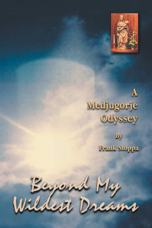 Beyond My Wildest Dreams  A Medjugorje Odyssey,Used