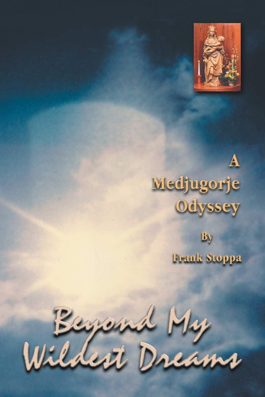 Beyond My Wildest Dreams  A Medjugorje Odyssey,Used