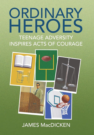 Ordinary Heroes: Teenage Adversity Inspires Acts of Courage,Used