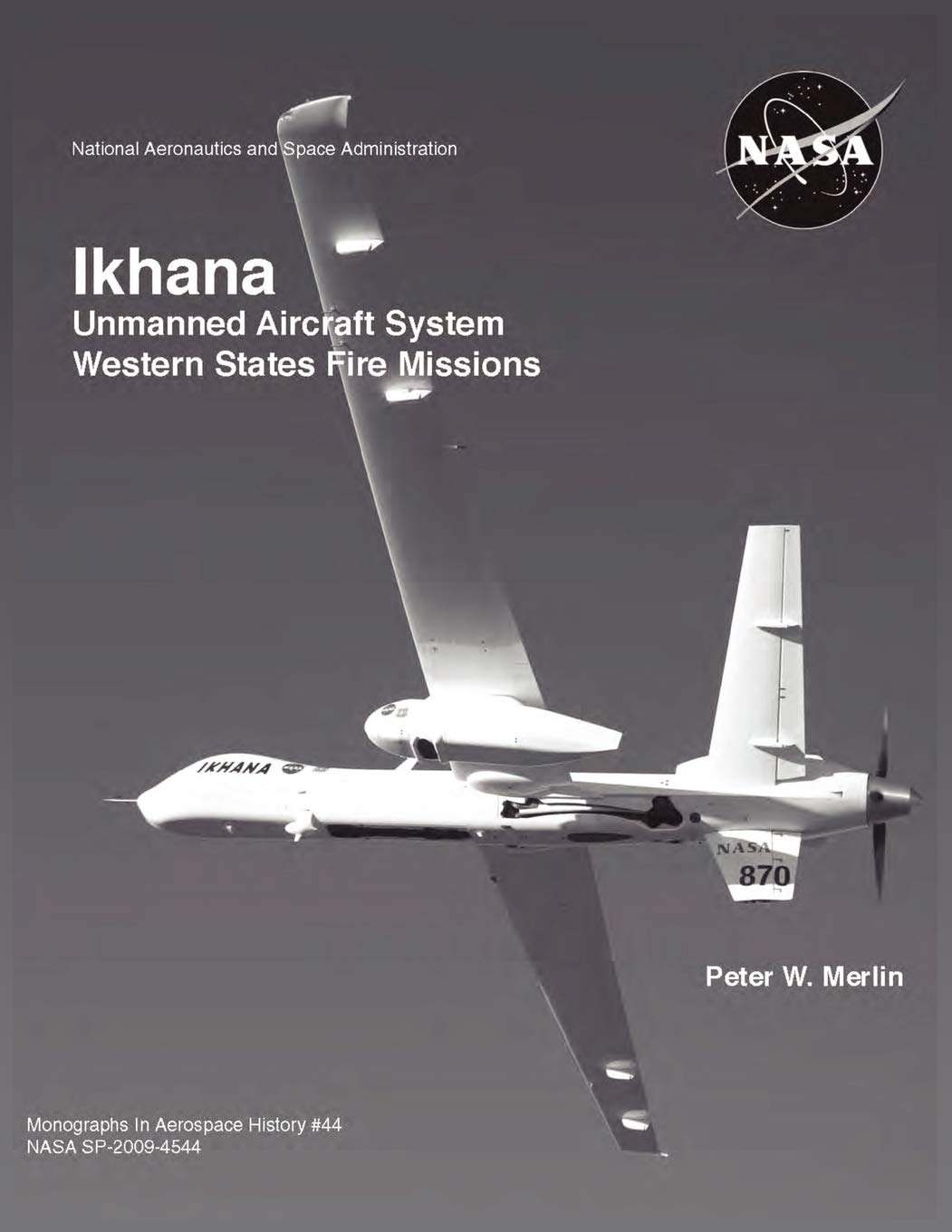 Ikhana: Unmanned Aircraft System Western States Fire Missions (Nasa Monographs In Aerospace History Series, Number 44),Used