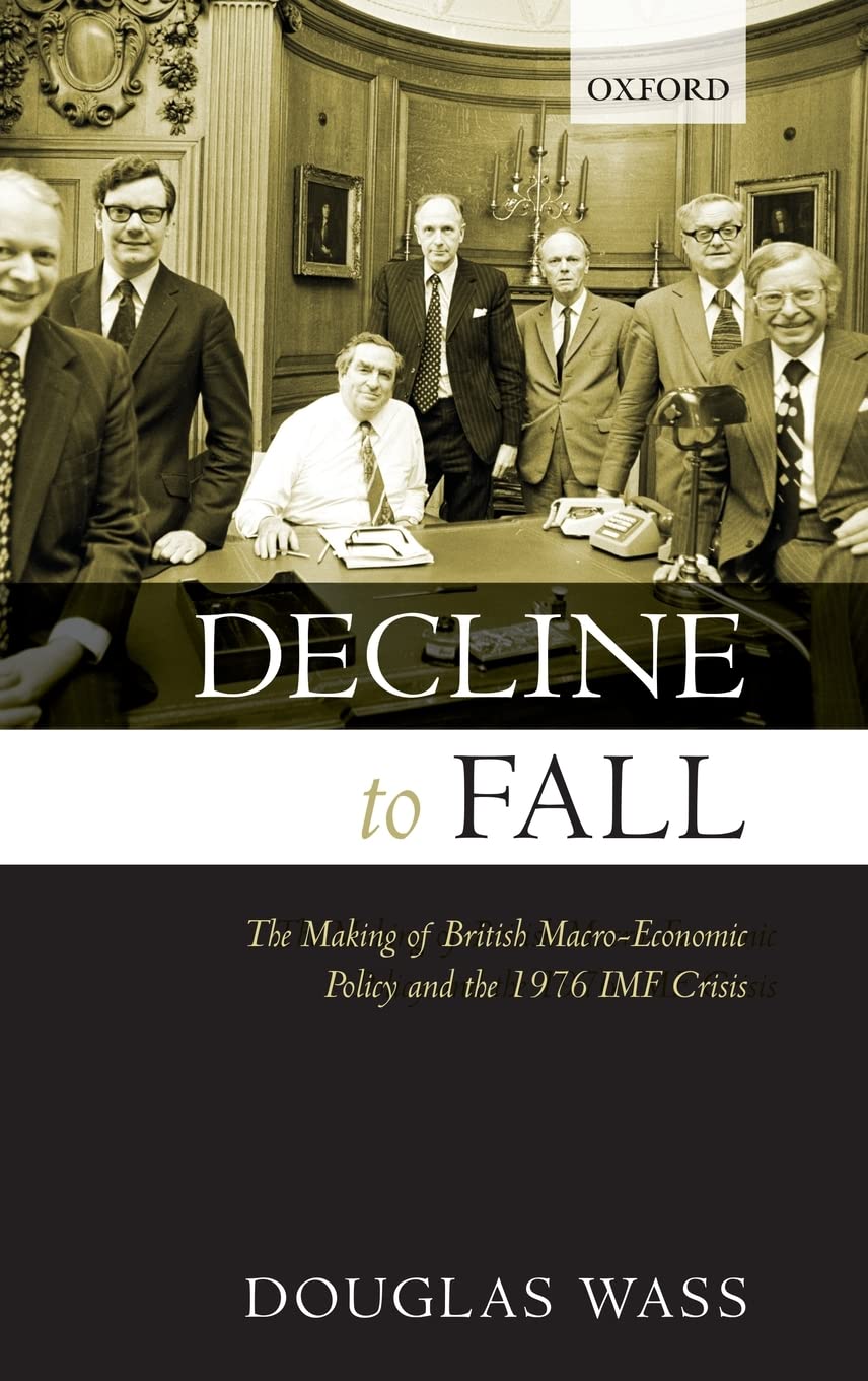 Decline to Fall: The Making of British Macroeconomic Policy and the 1976 IMF Crisis,Used