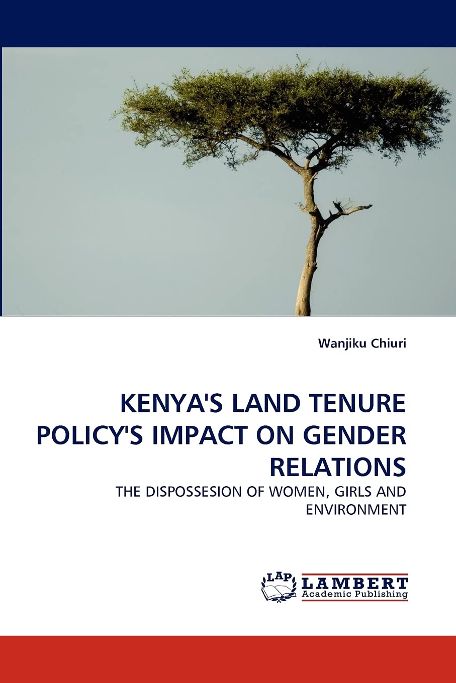 KENYA'S LAND TENURE POLICY'S IMPACT ON GENDER RELATIONS: THE DISPOSSESION OF WOMEN, GIRLS AND ENVIRONMENT,Used