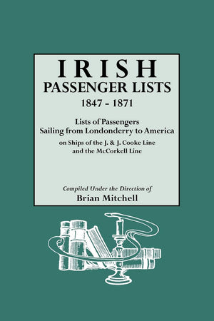 Irish Passenger Lists, 18471871. Lists Of Passengers Sailing From Londonderry To America On Ships Of The J. & J. Cooke Line And,New