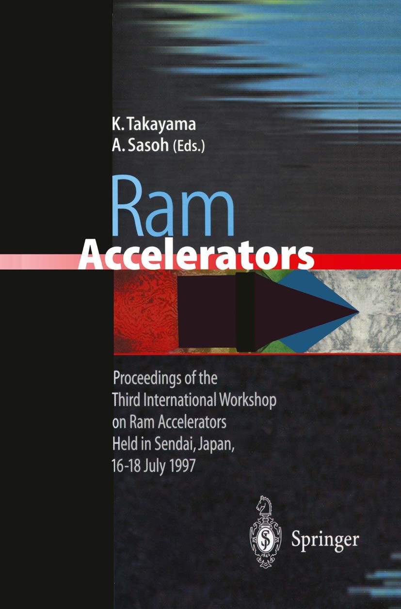 Ram Accelerators: Proceedings of the Third International Workshop on Ram Accelerators Held in Sendai, Japan, 1618 July 1997,Used