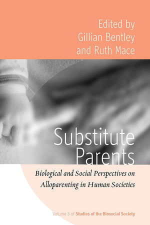 Substitute Parents: Biological And Social Perspectives On Alloparenting In Human Societies (Studies Of The Biosocial Society, 3)