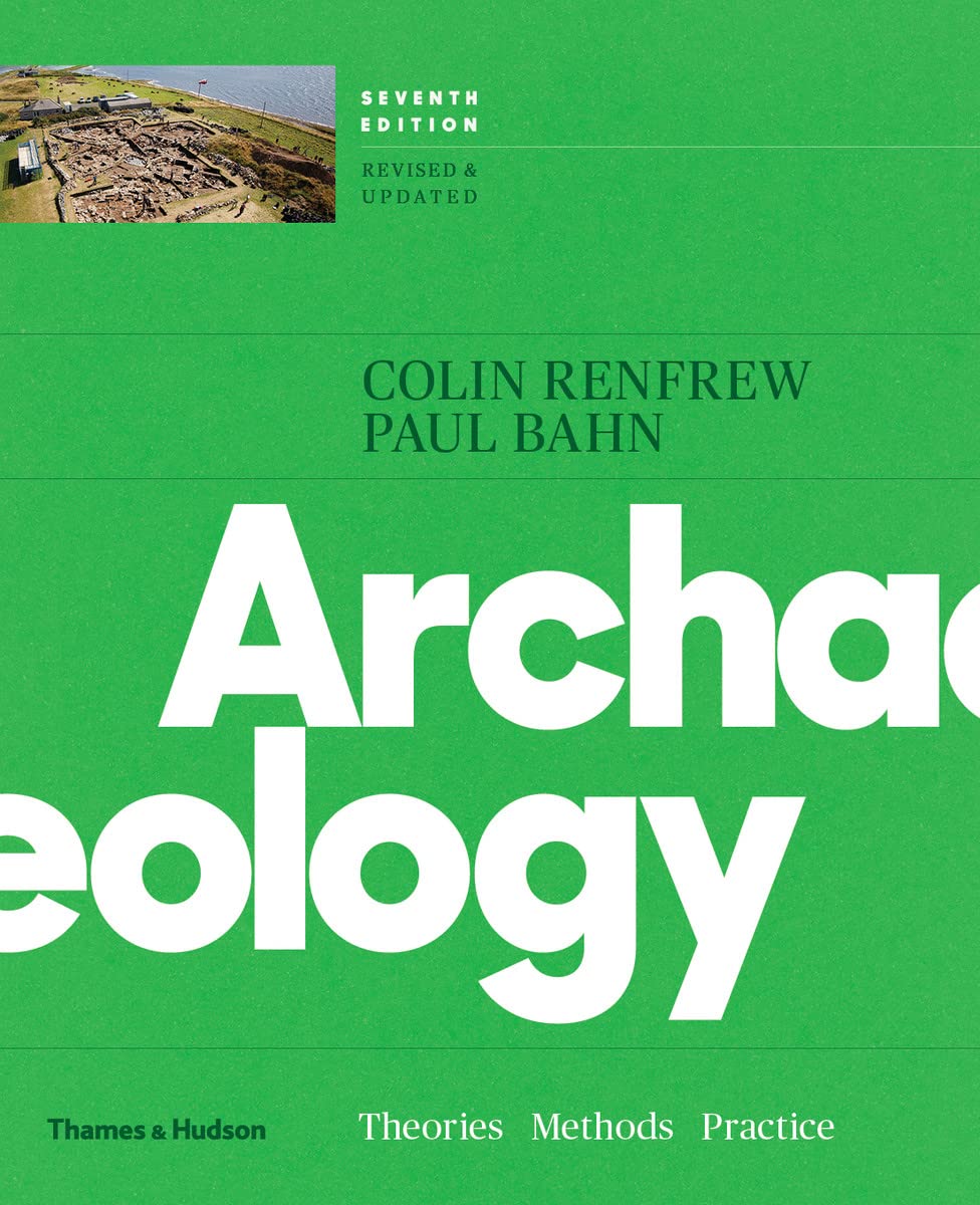 Archaeology: Theories, Methods, And Practice