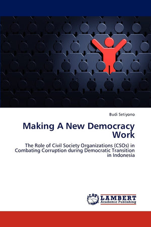 Making A New Democracy Work: The Role of Civil Society Organizations (CSOs) in Combating Corruption during Democratic Transition,Used
