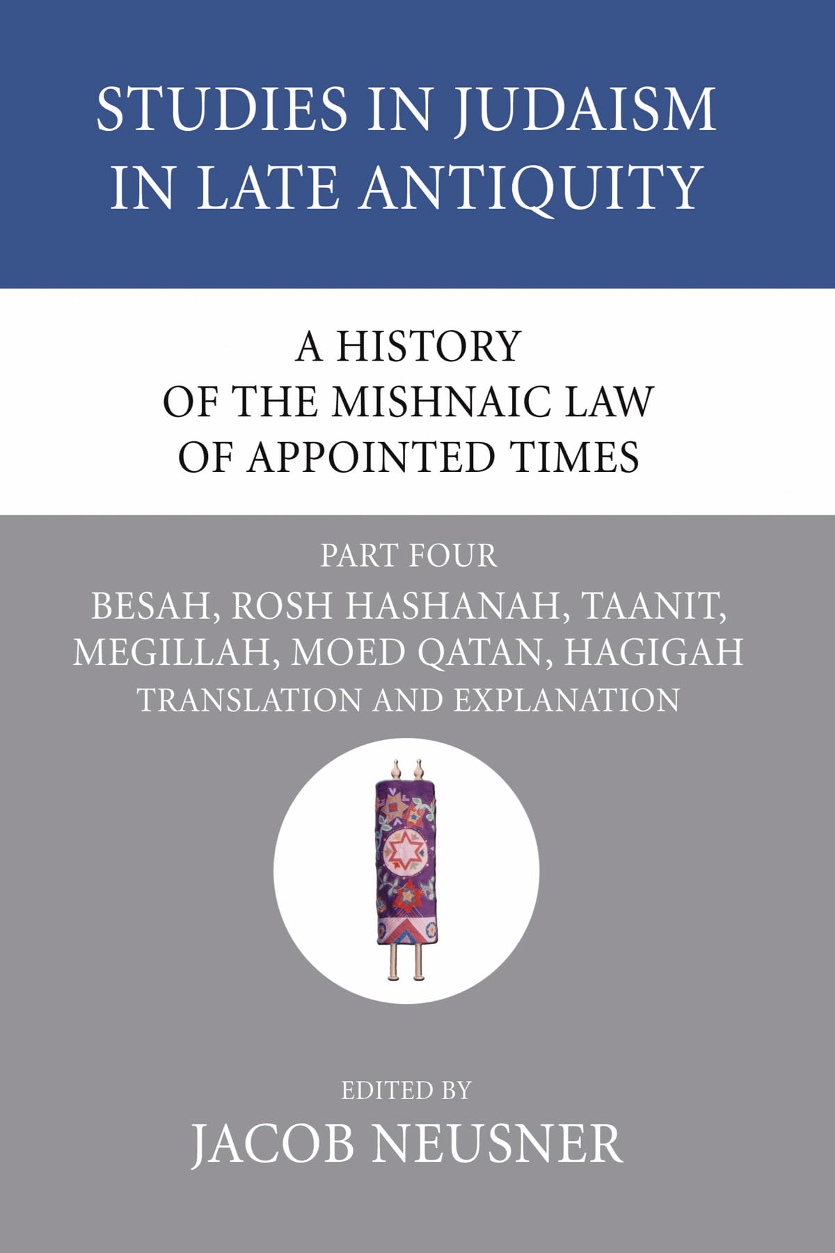 A History Of The Mishnaic Law Of Appointed Times, Part 4: Besah, Rosh Hashanah, Taanit, Megillah, Moed Qatan, Hagigah: Translati,New