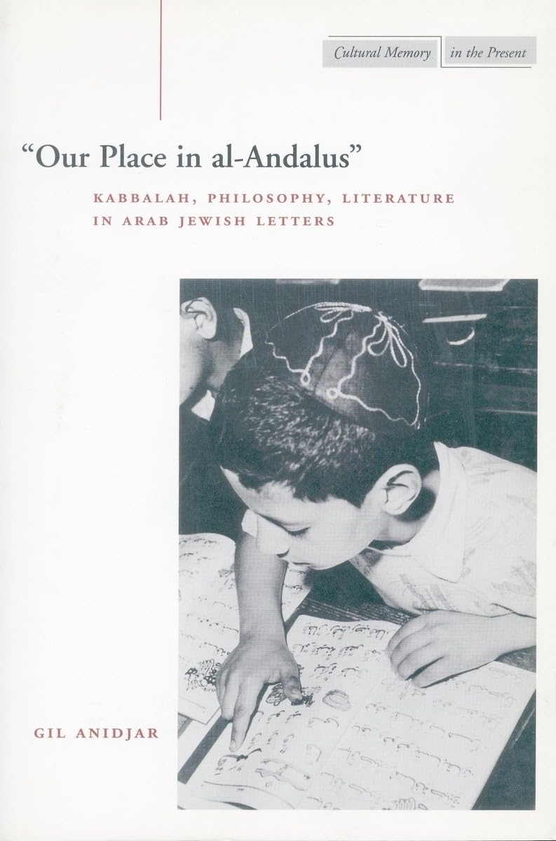 Our Place In Alandalus: Kabbalah, Philosophy, Literature In Arab Jewish Letters (Cultural Memory In The Present),New