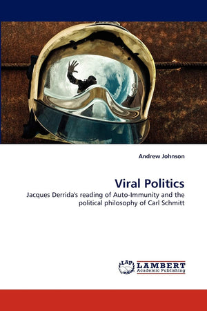 Viral Politics: Jacques Derrida's reading of AutoImmunity and the political philosophy of Carl Schmitt,Used