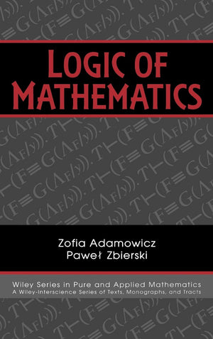 Logic Of Mathematics: A Modern Course Of Classical Logic (Pure And Applied Mathematics: A Wiley Series Of Texts, Monographs And