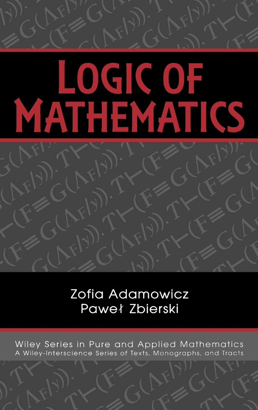 Logic Of Mathematics: A Modern Course Of Classical Logic (Pure And Applied Mathematics: A Wiley Series Of Texts, Monographs And