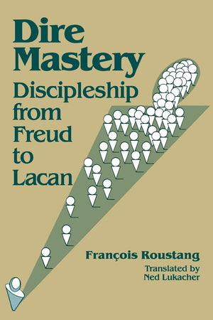 Dire Mastery: Discipleship From Freud To Lacan,New