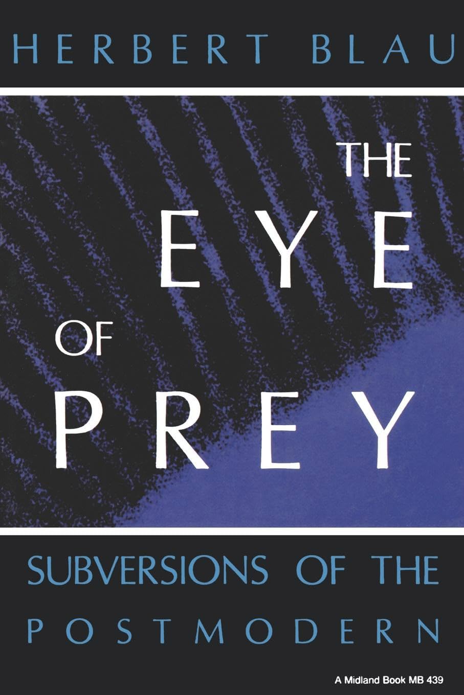 The Eye of Prey: Subversions of the Postmodern (Theories of Contemporary Culture),Used