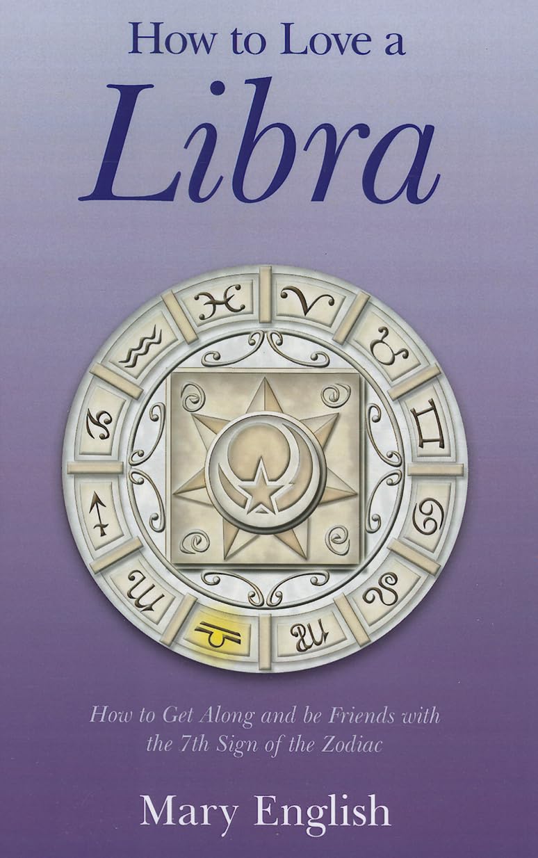 How to Love a Libra: How to Get Along and be Friends with the 7th Sign of the Zodiac,Used