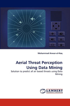 Aerial Threat Perception Using Data Mining: Solution to predict all air based threats using Data Mining,Used