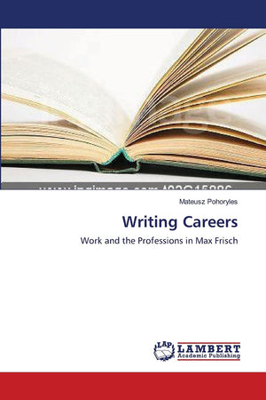 Writing Careers: Work and the Professions in Max Frisch,Used