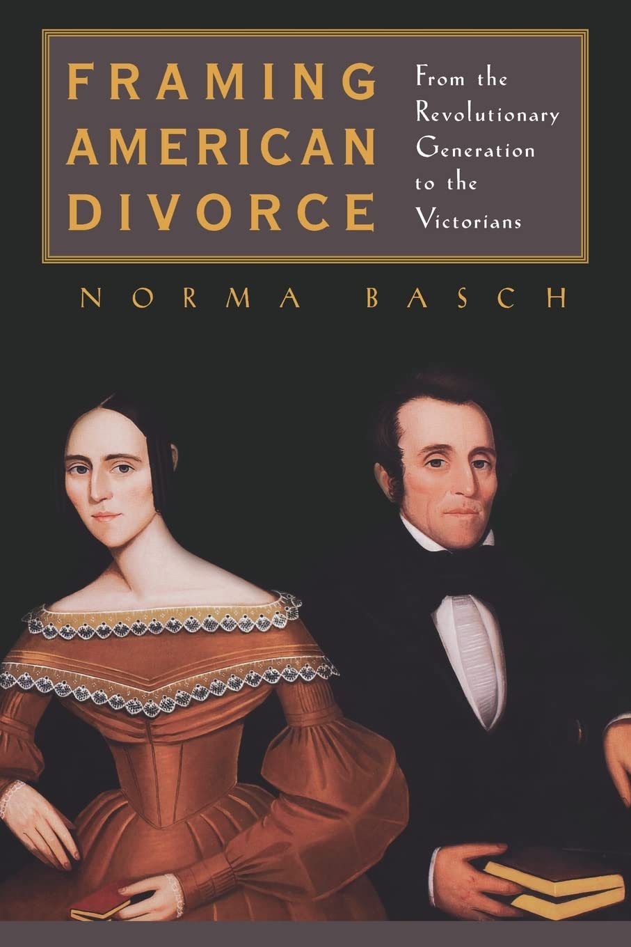 Framing American Divorce: From the Revolutionary Generation to the Victorians,New