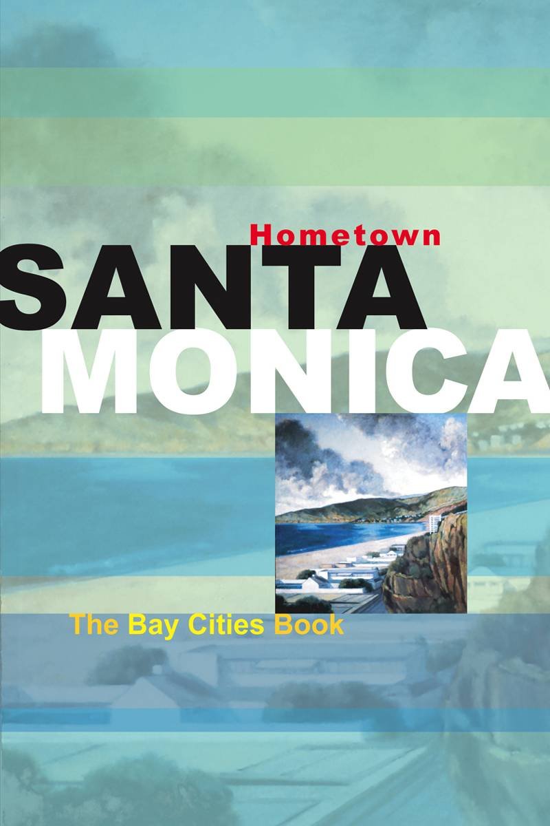 Hometown Santa Monica: The Bay Cities Book,New