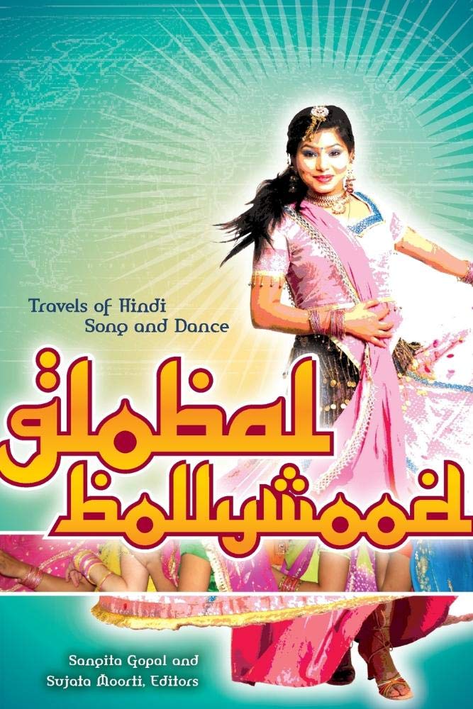 Global Bollywood: Travels Of Hindi Song And Dance