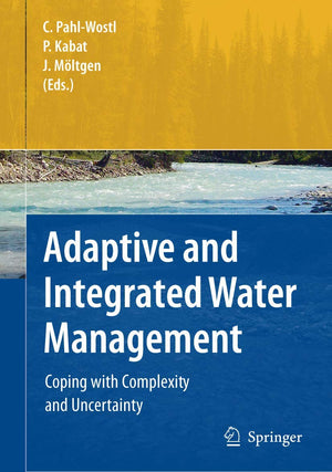 Adaptive and Integrated Water Management: Coping with Complexity and Uncertainty,Used