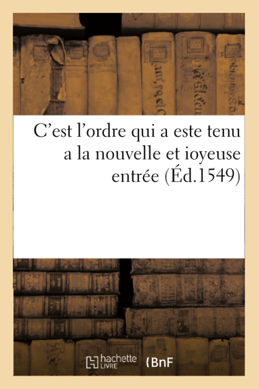 C'Est l'Ordre Qui a Este Tenu a la Nouvelle Et Ioyeuse Entre (d.1549) (Histoire) (French Edition),Used
