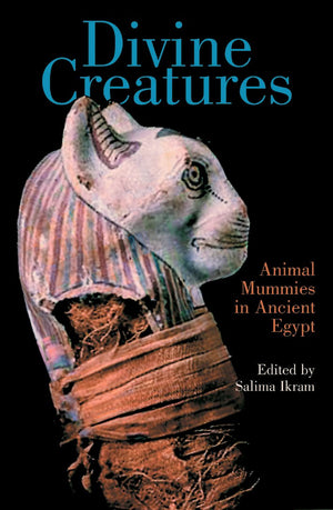 Divine Creatures: Animal Mummies In Ancient Egypt