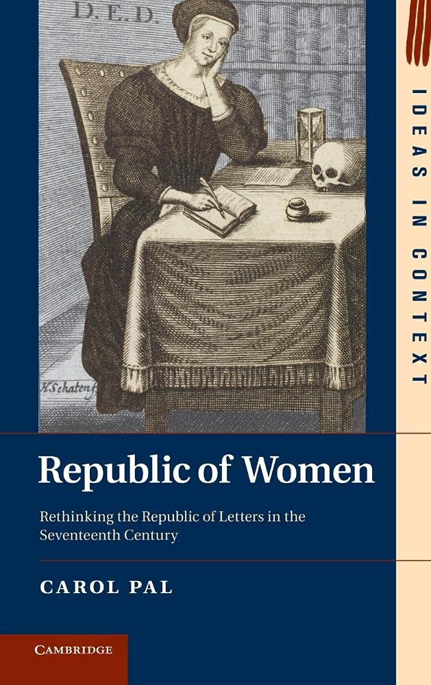 Republic of Women: Rethinking the Republic of Letters in the Seventeenth Century (Ideas in Context, Series Number 99),Used