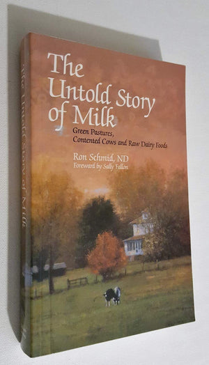 The Untold Story Of Milk: Green Pastures, Contented Cows And Raw Dairy Products,Used
