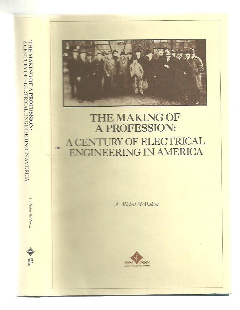 The Making of a Profession: A Century of Electrical Engineering in America,Used