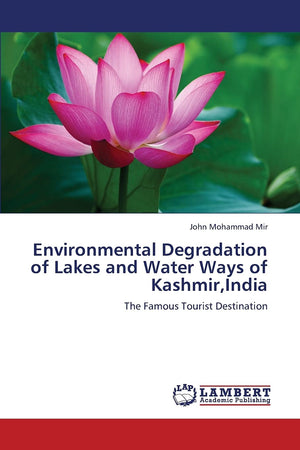 Environmental Degradation of Lakes and Water Ways of Kashmir,India: The Famous Tourist Destination,Used