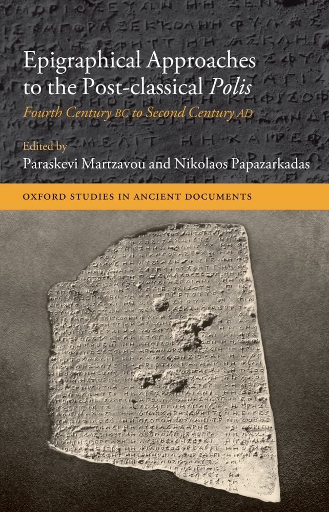 Epigraphical Approaches to the PostClassical Polis: Fourth Century BC to Second Century AD (Oxford Studies in Ancient Documents,Used