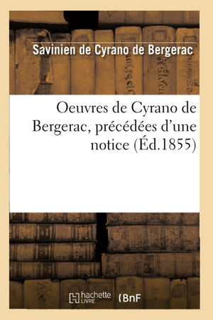 Oeuvres De Cyrano De Bergerac, Prcdes D'Une Notice (D.1855) (Litterature) (French Edition),New