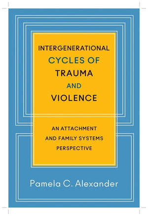 Intergenerational Cycles Of Trauma And Violence: An Attachment And Family Systems Perspective