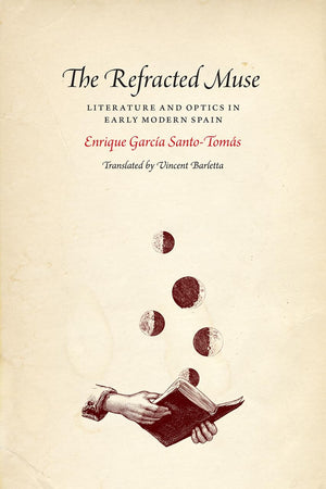 The Refracted Muse: Literature and Optics in Early Modern Spain,Used